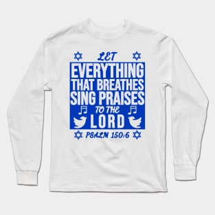 Psalm 150:6 Let All That Breathes Sing Praises To The Lord Long Sleeve T-Shirt